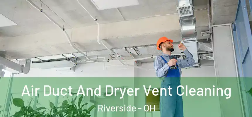  Air Duct And Dryer Vent Cleaning Riverside - OH
