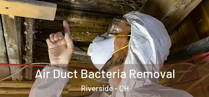  Air Duct Bacteria Removal Riverside - OH