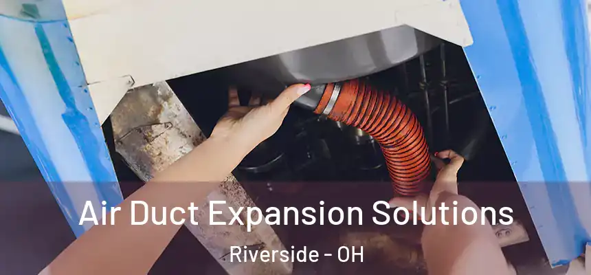  Air Duct Expansion Solutions Riverside - OH
