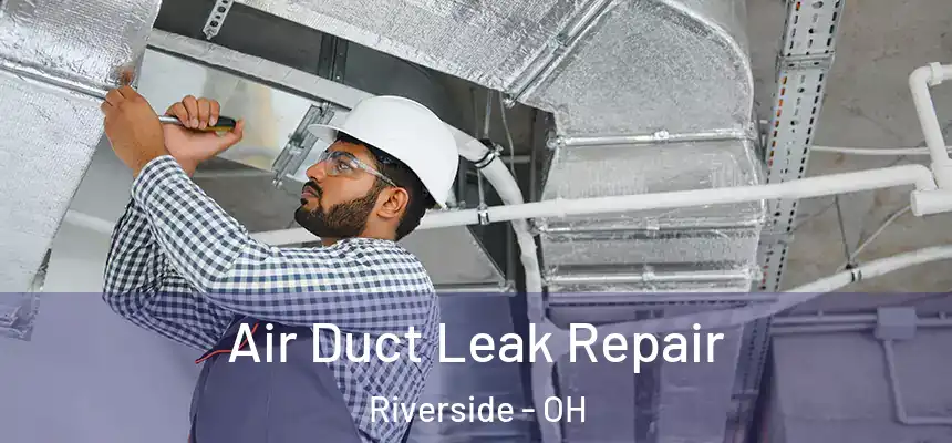  Air Duct Leak Repair Riverside - OH