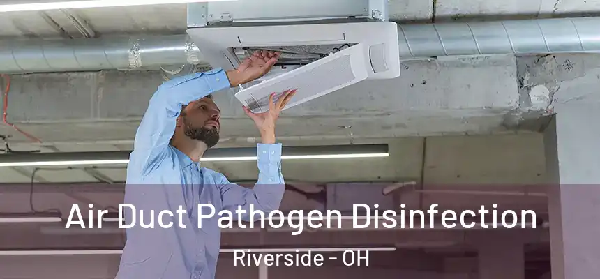 Air Duct Pathogen Disinfection Riverside - OH