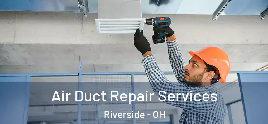 Air Duct Repair Services Riverside - OH