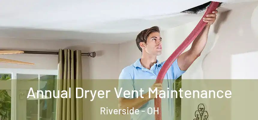 Annual Dryer Vent Maintenance Riverside - OH