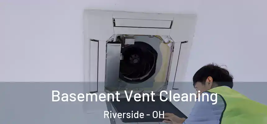 Basement Vent Cleaning Riverside - OH