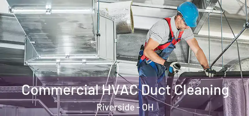  Commercial HVAC Duct Cleaning Riverside - OH