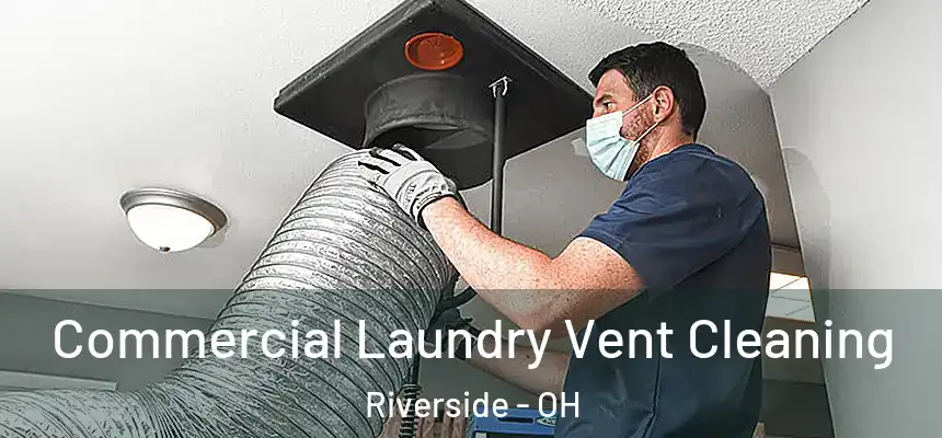 Commercial Laundry Vent Cleaning Riverside - OH