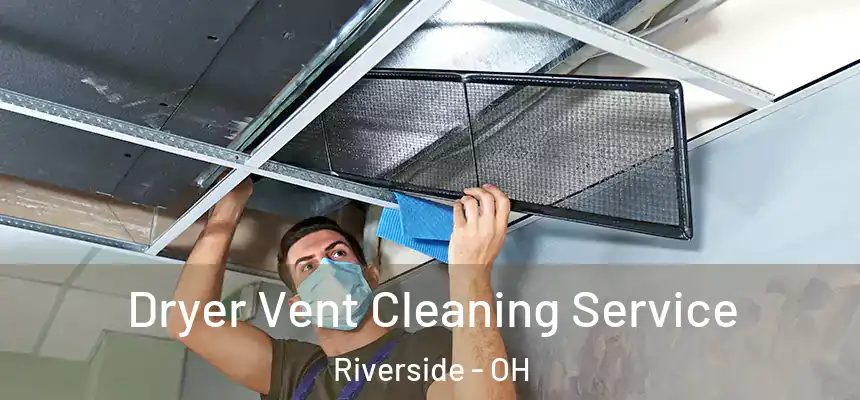  Dryer Vent Cleaning Service Riverside - OH