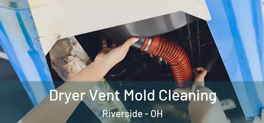 Dryer Vent Mold Cleaning Riverside - OH
