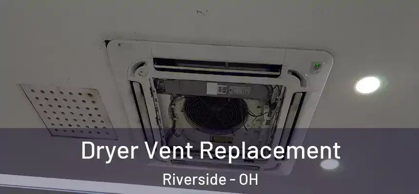 Dryer Vent Replacement Riverside - OH