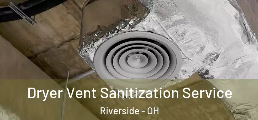 Dryer Vent Sanitization Service Riverside - OH