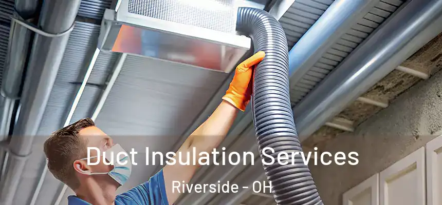 Duct Insulation Services Riverside - OH