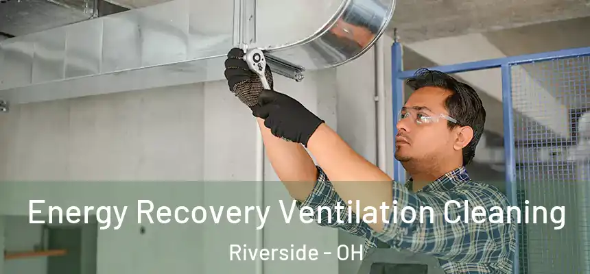 Energy Recovery Ventilation Cleaning Riverside - OH
