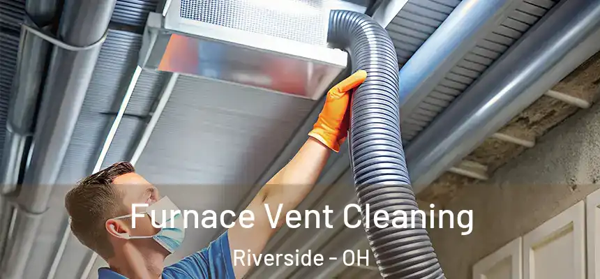 Furnace Vent Cleaning Riverside - OH