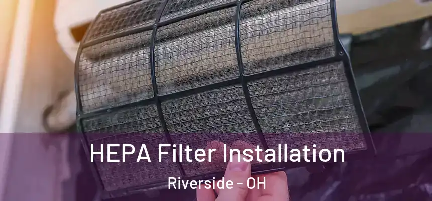 HEPA Filter Installation Riverside - OH