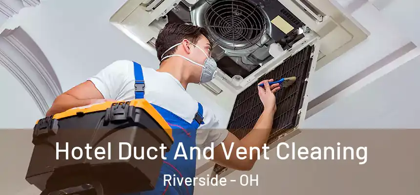  Hotel Duct And Vent Cleaning Riverside - OH