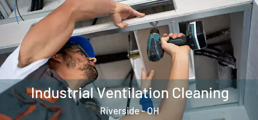 Industrial Ventilation Cleaning Riverside - OH