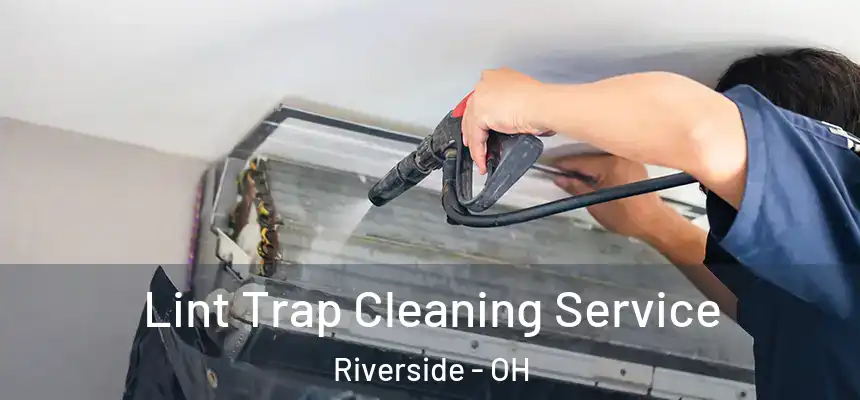 Lint Trap Cleaning Service Riverside - OH