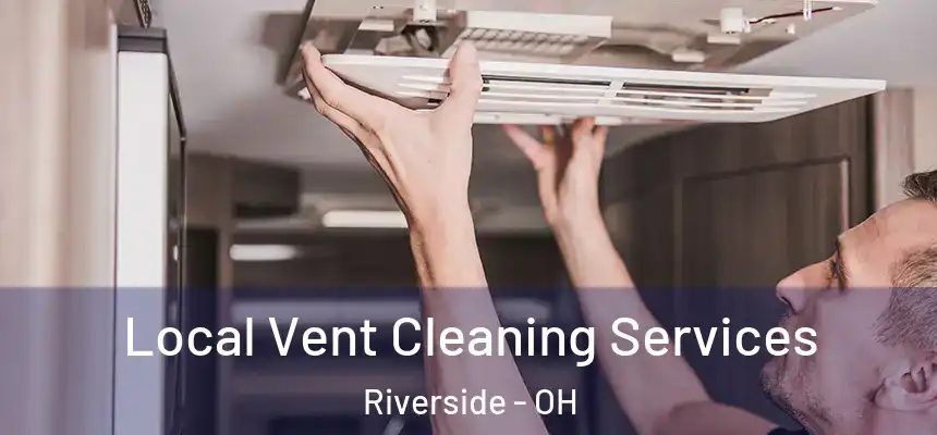 Local Vent Cleaning Services Riverside - OH