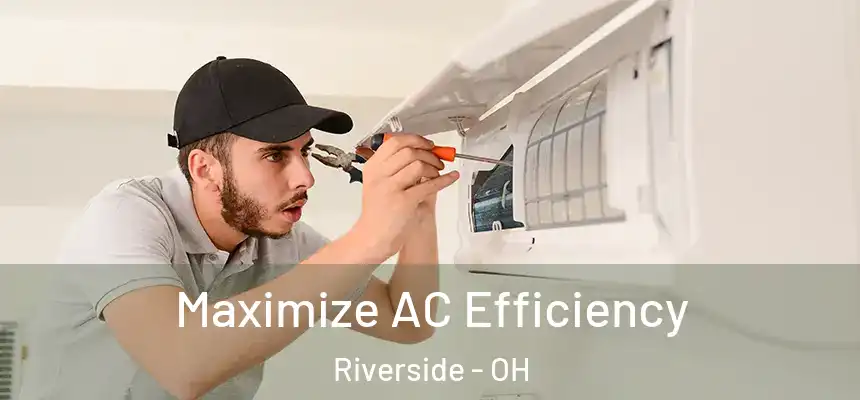 Maximize AC Efficiency Riverside - OH