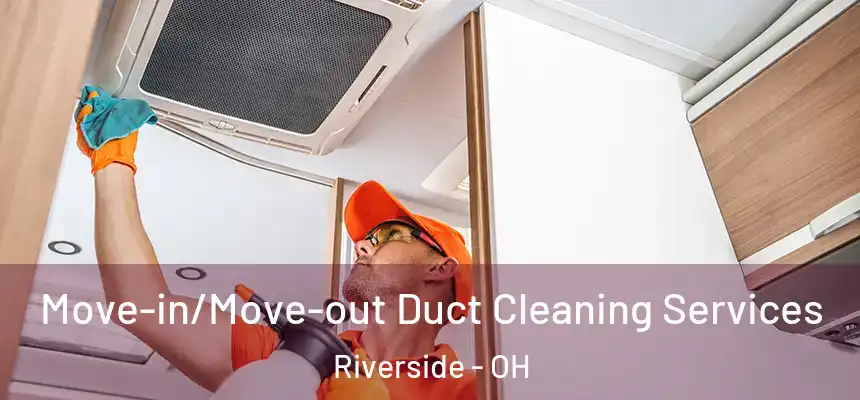  Move-in/Move-out Duct Cleaning Services Riverside - OH