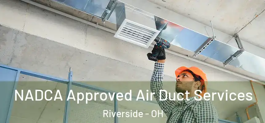  NADCA Approved Air Duct Services Riverside - OH