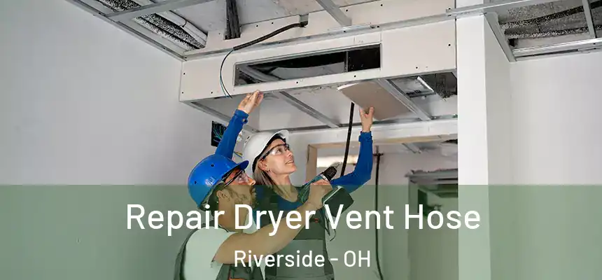 Repair Dryer Vent Hose Riverside - OH