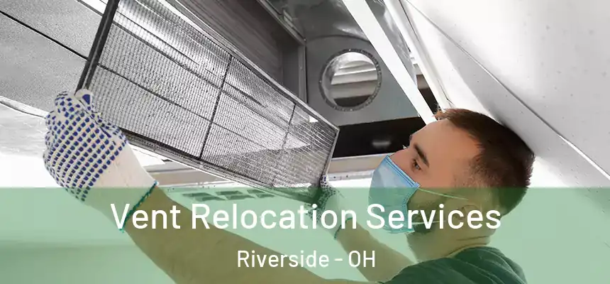  Vent Relocation Services Riverside - OH