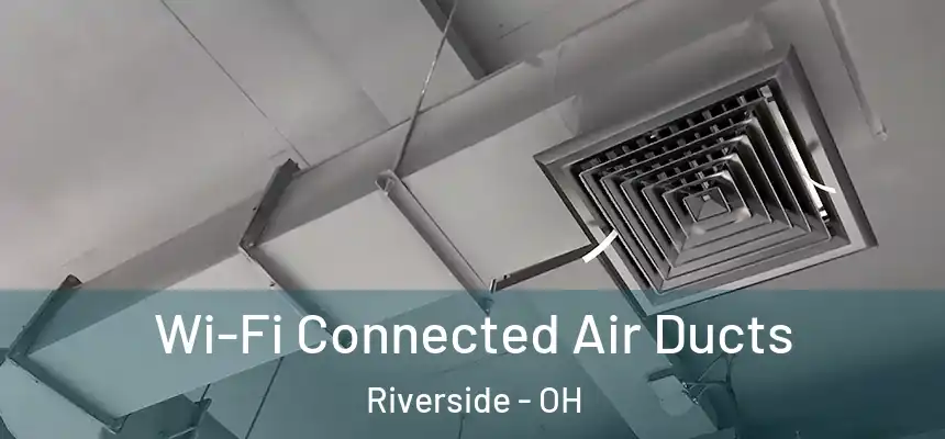 Wi-Fi Connected Air Ducts Riverside - OH